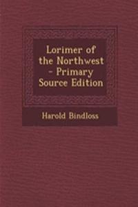 Lorimer of the Northwest - Primary Source Edition