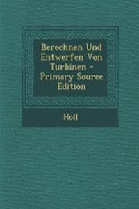 Berechnen Und Entwerfen Von Turbinen - Primary Source Edition