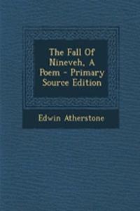 The Fall of Nineveh, a Poem - Primary Source Edition