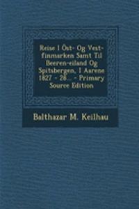 Reise I Ost- Og Vest-Finmarken Samt Til Beeren-Eiland Og Spitsbergen, I Aarene 1827 - 28...