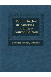 Prof. Huxley in America