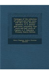 Catalogue of the Collection of Colonial and State Coins, 1787 New York, Brasher Doubloon, U. S. Pioneer Gold Coins, Extremely Fine Cents and Half Cents of Captain A. C. Zabriskie