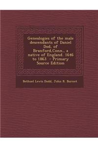 Genealogies of the Male Descendants of Daniel Dod, of Branford, Conn., a Native of England. 1646 to 1863 - Primary Source Edition