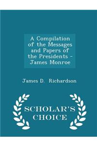 A Compilation of the Messages and Papers of the Presidents - James Monroe - Scholar's Choice Edition