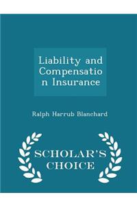 Liability and Compensation Insurance - Scholar's Choice Edition