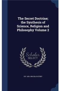 The Secret Doctrine; the Synthesis of Science, Religion and Philosophy Volume 2