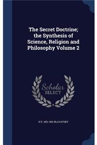 The Secret Doctrine; the Synthesis of Science, Religion and Philosophy Volume 2