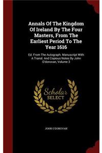 Annals of the Kingdom of Ireland, by the Four Masters, from the Earliest Period to the Year 1616, Volume III