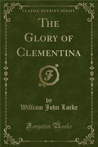The Glory of Clementina (Classic Reprint)