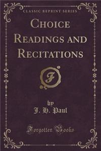 Choice Readings and Recitations (Classic Reprint)