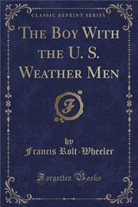 The Boy with the U. S. Weather Men (Classic Reprint)