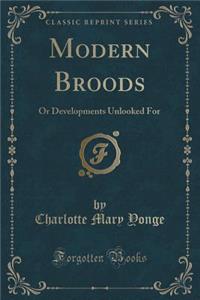 Modern Broods: Or Developments Unlooked for (Classic Reprint)