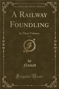 A Railway Foundling, Vol. 2: In Three Volumes (Classic Reprint)