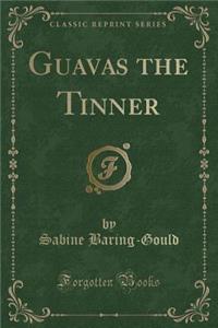Guavas the Tinner (Classic Reprint)