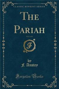 The Pariah, Vol. 3 of 3 (Classic Reprint)