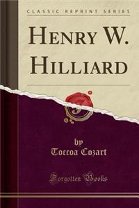 Henry W. Hilliard (Classic Reprint)
