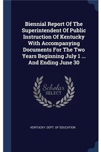 Biennial Report Of The Superintendent Of Public Instruction Of Kentucky With Accompanying Documents For The Two Years Beginning July 1 ... And Ending June 30