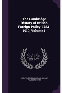 The Cambridge History of British Foreign Policy, 1783-1919, Volume 1