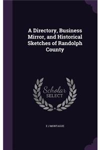 A Directory, Business Mirror, and Historical Sketches of Randolph County