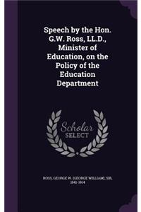 Speech by the Hon. G.W. Ross, LL.D., Minister of Education, on the Policy of the Education Department