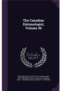The Canadian Entomologist, Volume 36