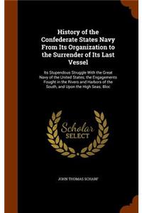 History of the Confederate States Navy From Its Organization to the Surrender of Its Last Vessel