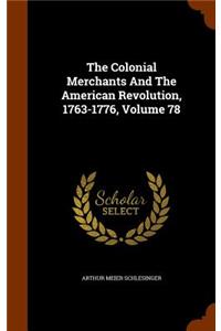 The Colonial Merchants And The American Revolution, 1763-1776, Volume 78