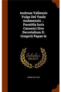 Andreae Vallensis Vulgo Del Vaulx Andanensis ... Paratitla Iuris Canonici Sive Decretalium D. Gregorii Papae Ix