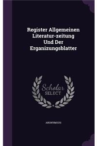 Register Allgemeinen Literatur-zeitung Und Der Erganizungsblatter