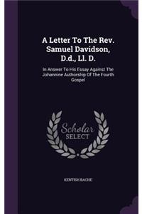 Letter To The Rev. Samuel Davidson, D.d., Ll. D.: In Answer To His Essay Against The Johannine Authorship Of The Fourth Gospel