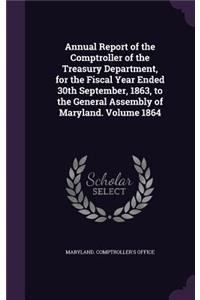 Annual Report of the Comptroller of the Treasury Department, for the Fiscal Year Ended 30th September, 1863, to the General Assembly of Maryland. Volume 1864