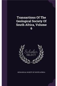 Transactions of the Geological Society of South Africa, Volume 6
