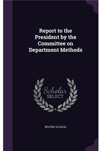 Report to the President by the Committee on Department Methods