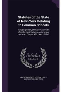 Statutes of the State of New-York Relating to Common Schools