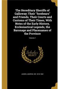The Hereditary Sheriffs of Galloway; Their forebears and Friends, Their Courts and Customs of Their Times, With Notes of the Early History, Ecclesiastical Legends, the Baronage and Placenames of the Province; Volume 1