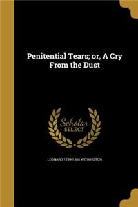 Penitential Tears; or, A Cry From the Dust