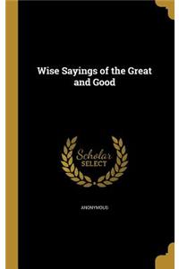 Wise Sayings of the Great and Good