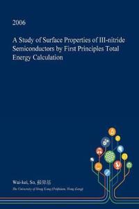 A Study of Surface Properties of III-Nitride Semiconductors by First Principles Total Energy Calculation