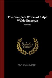 The Complete Works of Ralph Waldo Emerson; Volume 9