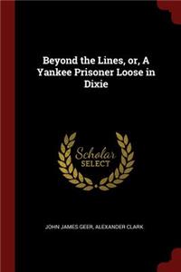 Beyond the Lines, Or, a Yankee Prisoner Loose in Dixie