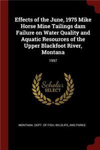 Effects of the June, 1975 Mike Horse Mine Tailings Dam Failure on Water Quality and Aquatic Resources of the Upper Blackfoot River, Montana