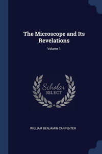 The Microscope and Its Revelations; Volume 1