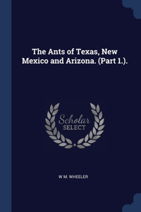 The Ants of Texas, New Mexico and Arizona. (Part 1.).