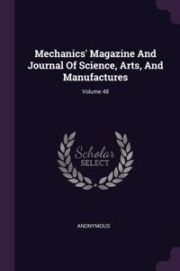 Mechanics' Magazine And Journal Of Science, Arts, And Manufactures; Volume 48