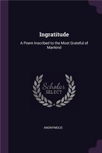 Ingratitude