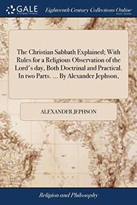 THE CHRISTIAN SABBATH EXPLAINED; WITH RU