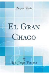 El Gran Chaco (Classic Reprint)
