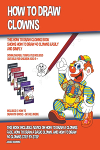 How to Draw Clowns (This How to Draw Clowns Book Shows How to Draw 40 Clowns Easily and Simply)