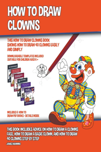 How to Draw Clowns (This How to Draw Clowns Book Shows How to Draw 40 Clowns Easily and Simply)