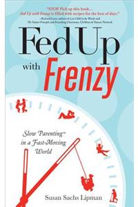 Fed Up with Frenzy: Slow Parenting in a Fast-Moving World